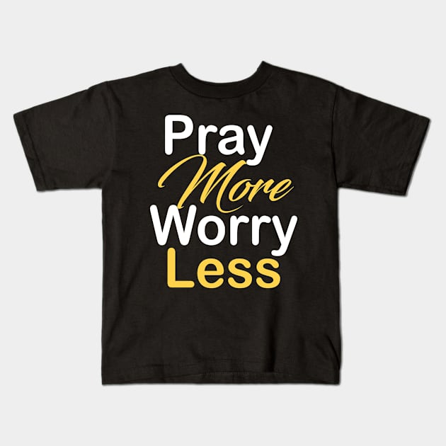 Pray more worry less Kids T-Shirt by theshop